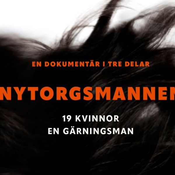 Närbild på kvinnas ansikte och texten ”Nytorgsmannen – 19 kvinnor, en gärningsman”.