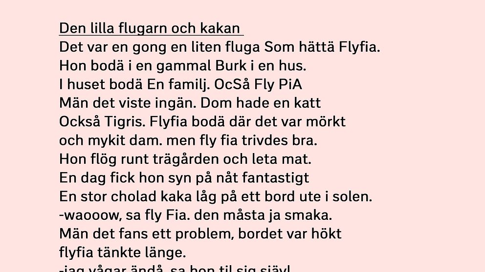 Texten är ett fingerat exempel på en godkänd elevuppgift på nationella provet i svenska i årskurs 3. Originaltexten har bearbetats av SVT för att skydda elevens identitet. Bland annat är namn utbytta, medan stavfelen och berättelsens struktur motsvarar den ursprungliga textens. Personerna i videon högst upp i artikeln har fått se elevens originaltext.