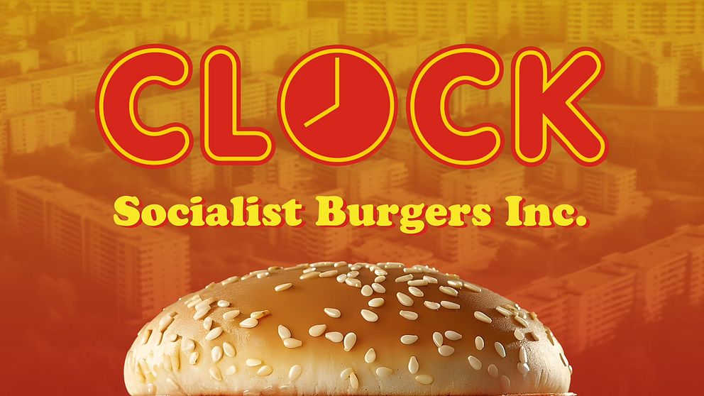 Reklamaffisch för ”CLOCK Socialist Burgers Inc.” med en stor hamburgare i förgrunden och företagets namn skrivet i röd och gul text mot en bakgrund av bostadskomplex. O:et i ”CLOCK” är designat som en klocka.