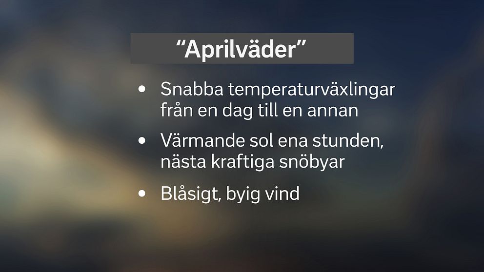 Aprilväder i tre sammanfattande punkter: 1) Snabba temperaturväxlingar från en dag till en annan. 2) Värmande sol ena stunden, nästa kraftiga snöbyar. 3) Blåsigt, byig vind.