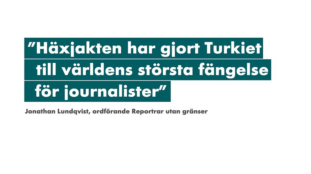Citat från Reportrar utan gränser: ”Häxjakten har gjort Turkiet till världens största fängelse för journalister”.
