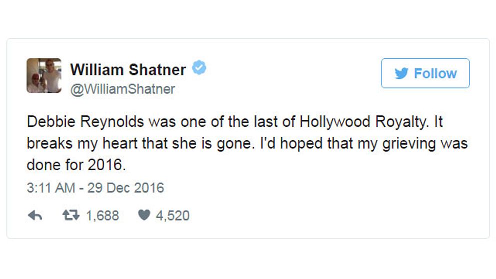 William Shatners tweet: ”'Debbie Reynolds var en av de sista kungligheterna av Hollywood. Det krossar mitt hjärta att hon är borta. Jag hade hoppats att sörjandet var över för 2016”.