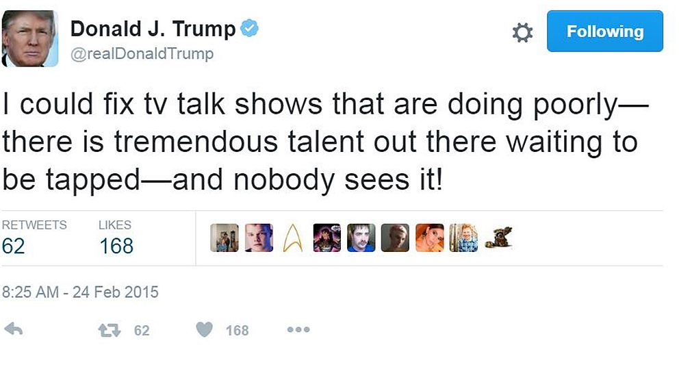 Tweet from Trump: I could fix tv talk shows that are doing poorly – there is tremendous talent out there waiting to be tapped – and nobody sees it!