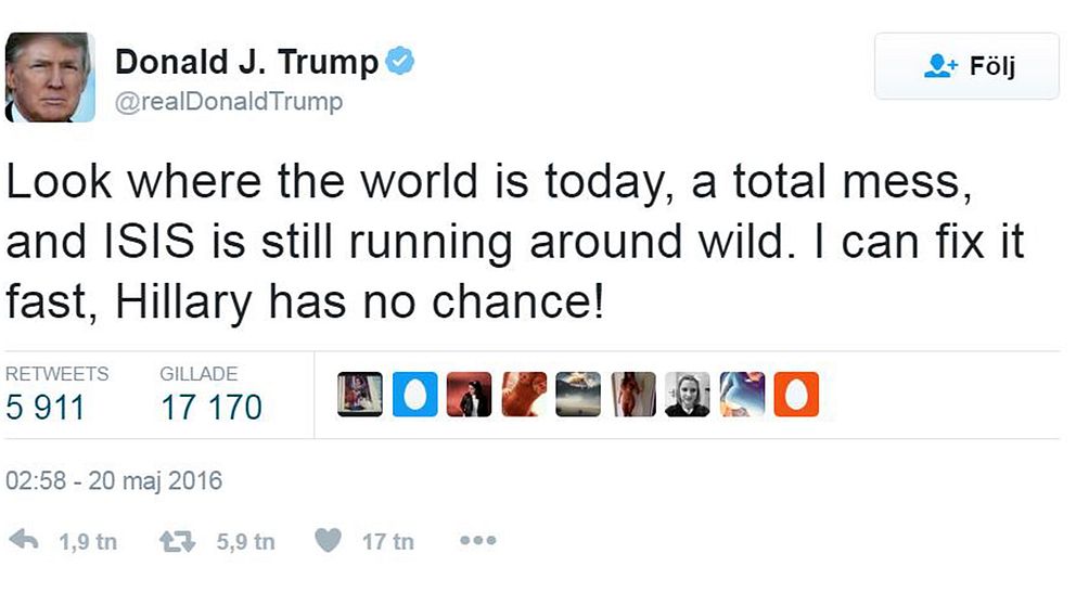 Tweet från Trump: Look where the world is today, a total mess, and ISIS is still running around wild. I can fix it fast, Hillary has no chance!