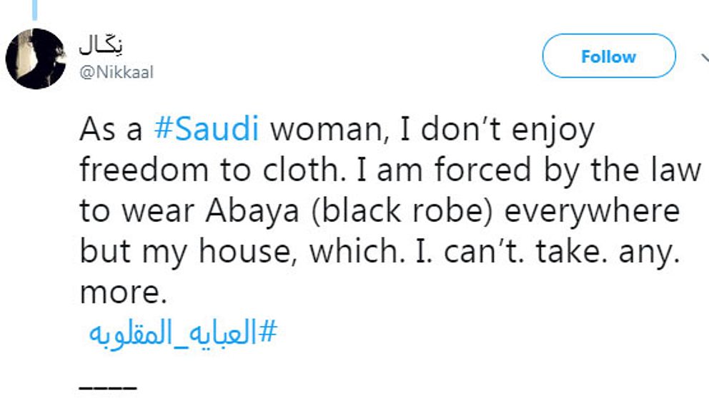 Twitterinlägg där det står ”Som saudisk kvinna har jag inte friheten att klä mig hur jag vill. Jag är tvungen enligt lag att bära abaya överallt förutom i mitt hem, vilket jag inte längre klarar av”.