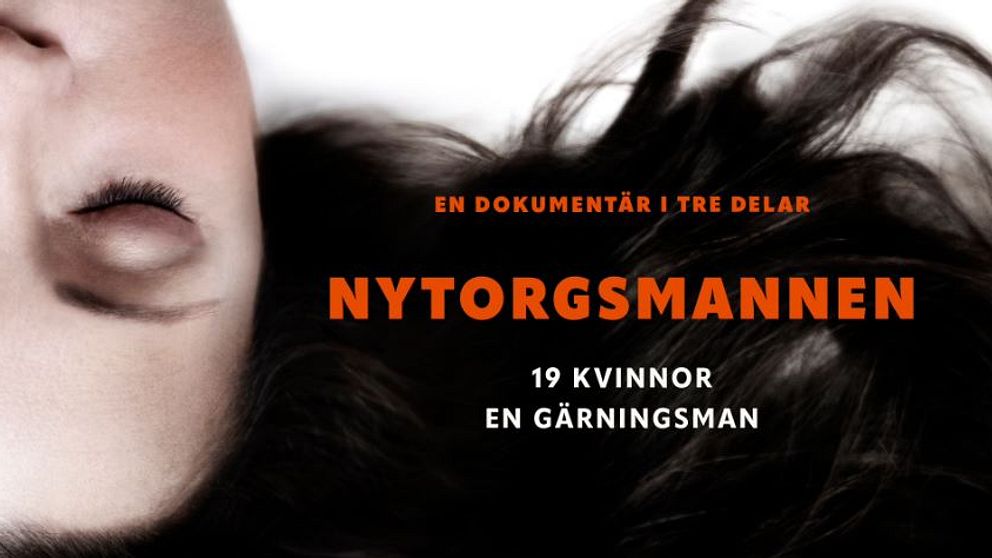 Närbild på kvinnas ansikte och texten ”Nytorgsmannen – 19 kvinnor, en gärningsman”.