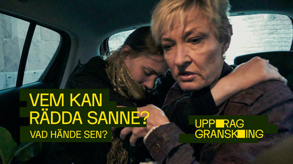 Uppdrag granskning Vem kan rädda Sanne vad hände sen? SVT Play