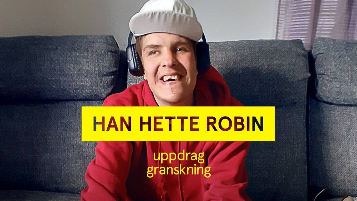 Uppdrag granskning – Han hette Robin | SVT Play