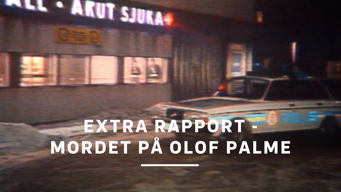 Extra Rapport - mordet på Olof Palme | SVT Play