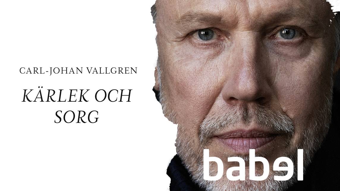 Babel – Carl-Johan Vallgren om kärleken och sorgen efter fruns död ...