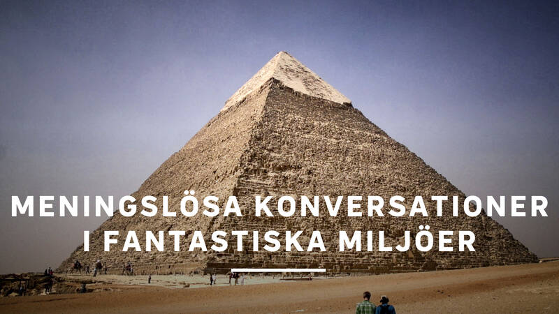 Pyramid - Meningslösa konversationer i fantastiska miljöer
