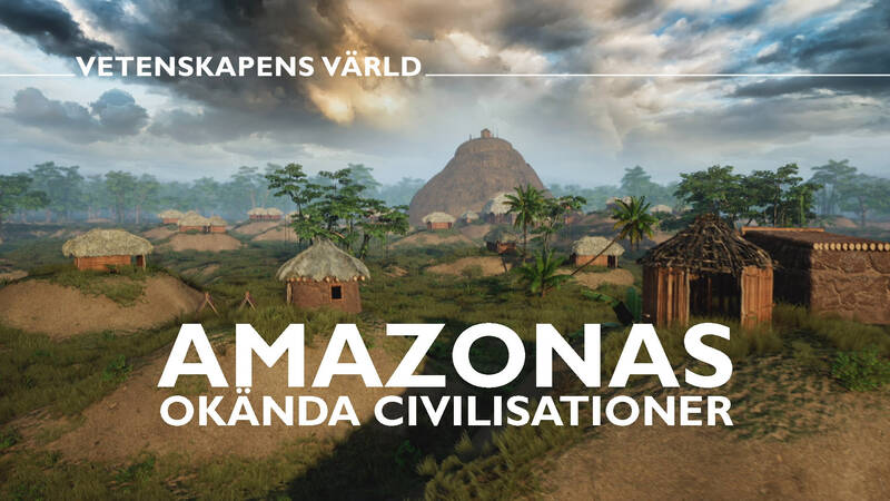 Vetenskapens värld: Amazonas okända civilisationer