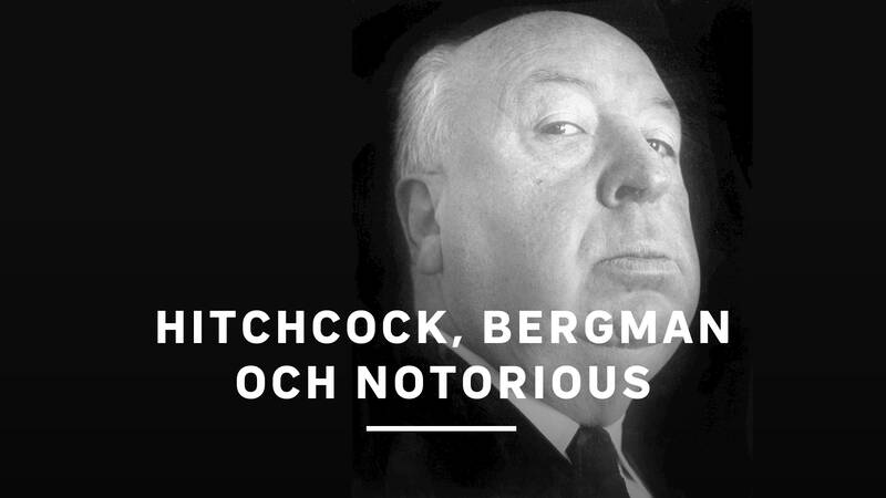 Alfred Hitchcock - Hitchcock, Bergman och Notorious