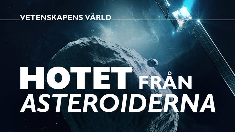 Vetenskapens värld: Hotet från asteroiderna