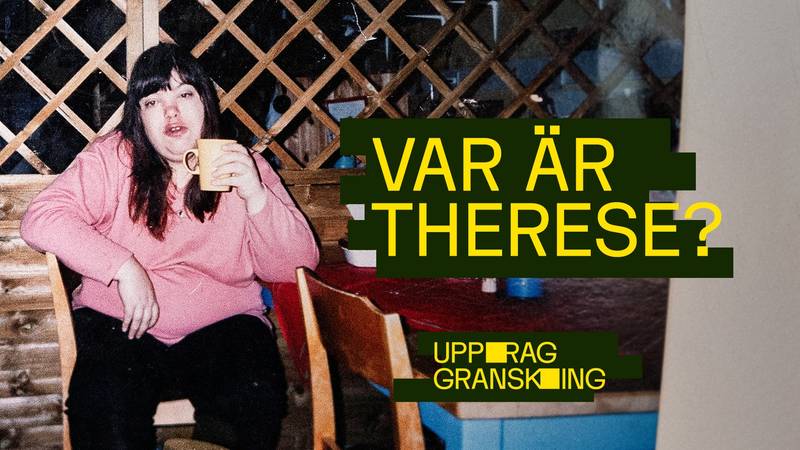 Uppdrag granskning – Var är Therese? | SVT Play