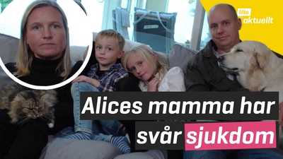 Alice mamma har svår sjukdom