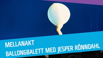 Mellanakt: Ballongbalett med Jesper Rönndahl 