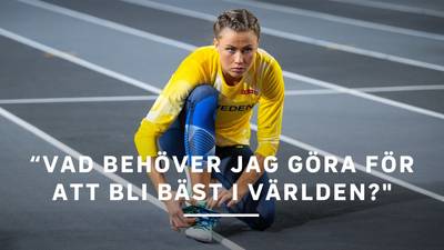 “Vad behöver jag göra för att bli bäst i världen tycker du?"