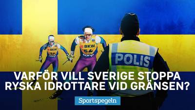 Varför vill Sverige stoppa ryska idrottare vid gränsen?