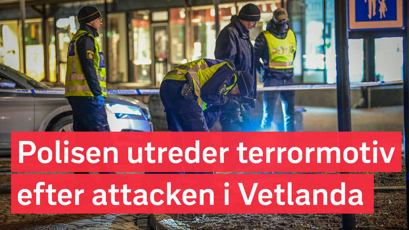 Nyhetsflödet - Polisen om attacken i Vetlanda: "Utreder ...