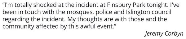 I'm totally shocked at the incident at Finsbury Park tonight. 

